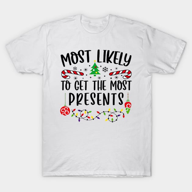 Most Likely To Get The Most Presents Funny Christmas T-Shirt by PlumleelaurineArt